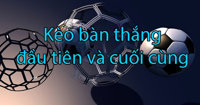 Bí quyết Đặt Kèo Bàn Thắng Đầu/Cuối trong Cá Độ Bóng Đá – Đảm Bảo Thắng 99%!