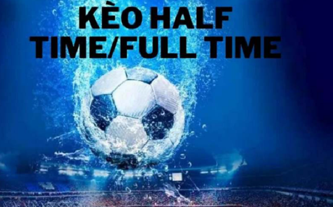 Bí Kíp Thành Công Với Cược Half Time/Full Time